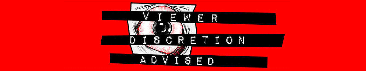 Viewer Discretion Advised